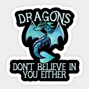 Dragons don't believe in you either Sticker